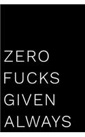 Zero Fucks Given Always