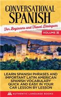 Conversational Spanish for Beginners and Travel Dialogues Volume III: Learn Spanish Phrases and Important Latin American Spanish Vocabulary Quick and Easy in Your Car Lesson by Lesson