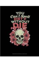 You Can't Spell Diet Without Die: Composition Notebook: Wide Ruled(1769 Composition Notebook: Wide Ruled)