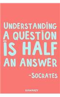 Understanding a Question Is Half an Answer - Socrates