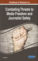 Handbook of Research on Combating Threats to Media Freedom and Journalist Safety