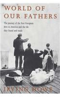 World of Our Fathers: The Journey of the East European Jews to America and the Life They Found There