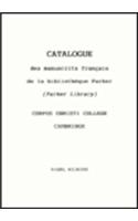 Catalogue des Manuscrits Francais de la Bibliotheque Parker (Parker Library) Corpus Christi College, Cambridge