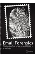 E-mail Forensics: Eliminating Spam, Scams and Phishing
