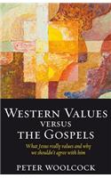 Western Values versus The Gospels - what Jesus really values and why we shouldn't agree with him