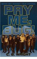 Pay Me, Bug!