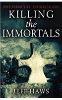 Killing the Immortals