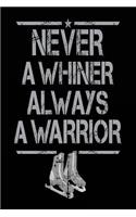 Never A Whiner Always A Warrior: Sports Notebook Journal