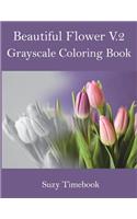 Beautiful Flower Volume 2 Grayscale Coloring Book: Grayscale coloring book for adults and all ages.