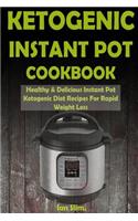 Ketogenic Instant Pot Cookbook: Healthy & Delicious Instant Pot Ketogenic Diet Recipes For Rapid Weight Loss