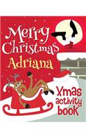 Merry Christmas Adriana - Xmas Activity Book: (Personalized Children's Activity Book)