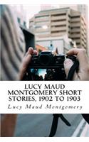 Lucy Maud Montgomery Short Stories, 1902 to 1903