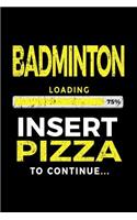 Badminton Loading 75% Insert Pizza to Continue
