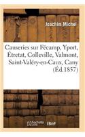 Causeries Sur Fécamp, Yport, Étretat, Colleville, Valmont, Saint-Valéry-En-Caux, Cany: (Histoire)