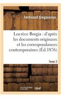 Lucrèce Borgia: d'Après Les Documents Originaux Et Les Correspondances Contemporaines. Tome 2: (Histoire)