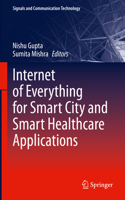 Internet of Everything for Smart City and Smart Healthcare Applications