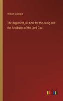 Argument, a Priori, for the Being and the Attributes of the Lord God