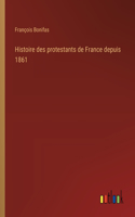 Histoire des protestants de France depuis 1861