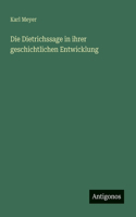 Die Dietrichssage in ihrer geschichtlichen Entwicklung
