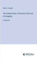Acadian Exiles; A Chronicle of the Land of Evangeline