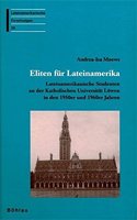 Eliten Fur Lateinamerika: Lateinamerikanische Studenten an Der Katholischen Universitat Lowen in Den 1950er Und 1960er Jahren