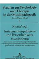 Instrumentenpraeferenz und Persoenlichkeitsentwicklung: Eine Musik- Und Entwicklungspsychologische Forschungsarbeit Zum Phaenomen Der Instrumentenpraeferenz Bei Musikern Und Musikerinnen