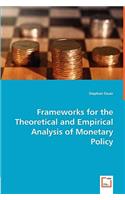 Frameworks for the Theoretical and Empirical Analysis of Monetary Policy