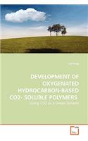 DEVELOPMENT OF OXYGENATED HYDROCARBON-BASED CO2- SOLUBLE POLYMERS - Using CO2 as a Green Solvent