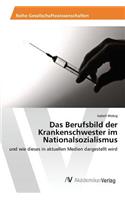 Das Berufsbild der Krankenschwester im Nationalsozialismus