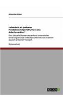 Leiharbeit als probates Flexibilisierungsinstrument des Arbeitsmarktes?: Eine (aktuelle) Bewertung anhand theoretischer Erklärungsansätze und empirischer Befunde in einem deutsch-britischen Vergleich(German)
