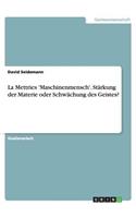 La Mettries 'maschinenmensch'. Stärkung Der Materie Oder Schwächung Des Geistes?