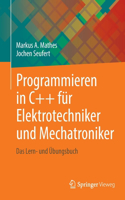 Programmieren in C++ Für Elektrotechniker Und Mechatroniker: Das Lern- Und Übungsbuch