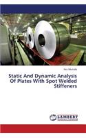 Static and Dynamic Analysis of Plates with Spot Welded Stiffeners