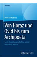 Von Horaz Und Ovid Bis Zum Archipoeta: Sechs Rezeptionsgeschichten Aus Der Deutschen Literatur