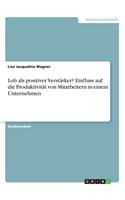 Lob als positiver Verstärker? Einfluss auf die Produktivität von Mitarbeitern in einem Unternehmen