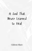 A Soul That Never Learned to Heal
