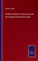The Nile Tributaries of Abyssinia, and the Sword Hunters of the Hamran Arabs