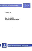 Das Davidbild in den Chronikbuechern: David ALS Idealbild Des Theokratischen Messianismus Fuer Den Chronisten