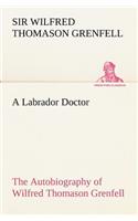 Labrador Doctor The Autobiography of Wilfred Thomason Grenfell
