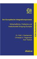 Europäische Integrationsprozess. Wirtschaftliche, Politische und Institutionelle Einigung Europas