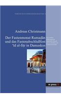 Der Fastenmonat Ramadan Und Das Fastenabschlußfest 'id Al-Fitr in Damaskus