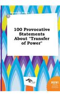 100 Provocative Statements about Transfer of Power
