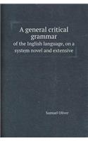 A General Critical Grammar of the Inglish Language, on a System Novel and Extensive