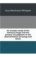 An Analytic Study of the Memory Image and the Process of Judgment in the Discrimination of Clangs and Tones