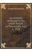 An Oration, Delivered in the South Parish, in Weymouth, July 4, 1828