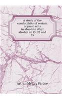 A Study of the Conductivity of Certain Organic Salts in Absolute Ethyl Alcohol at 15, 25 and 35