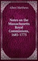 NOTES ON THE MASSACHUSETTS ROYAL COMMIS