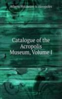 Catalogue of the Acropolis Museum, Volume I