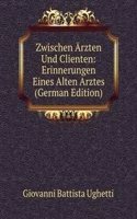 Zwischen Arzten Und Clienten: Erinnerungen Eines Alten Arztes (German Edition)