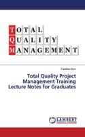 Total Quality Project Management Training Lecture Notes for Graduates